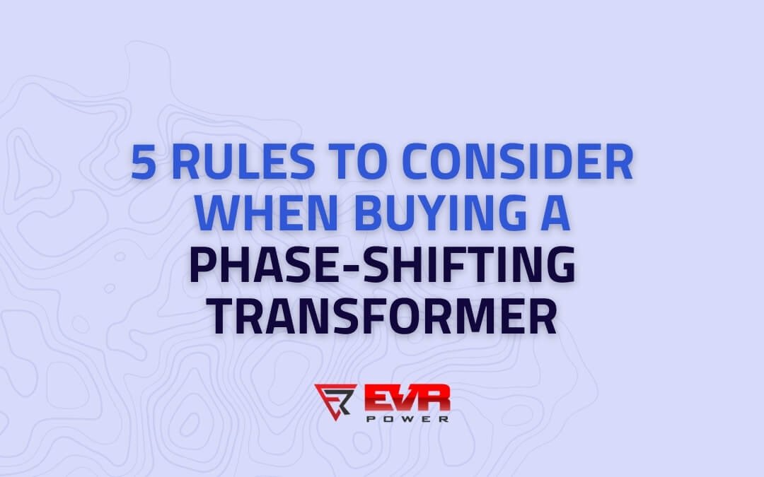 5-rules-to-consider-when-buying-a-phase-shifting-transformer