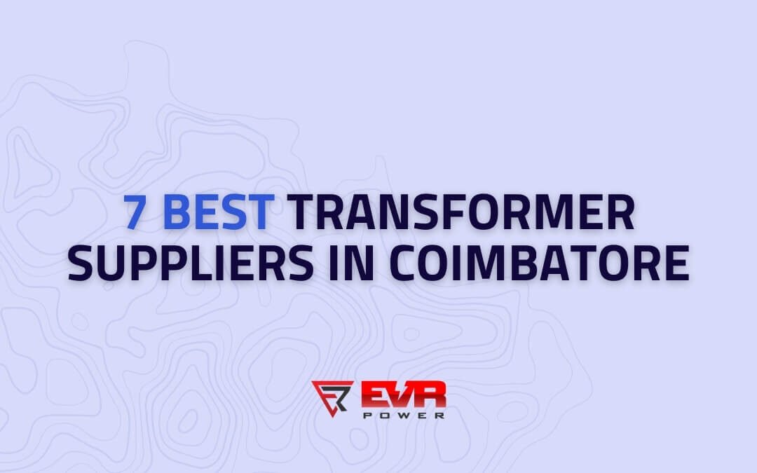 7 Best Transformer Suppliers in Coimbatore