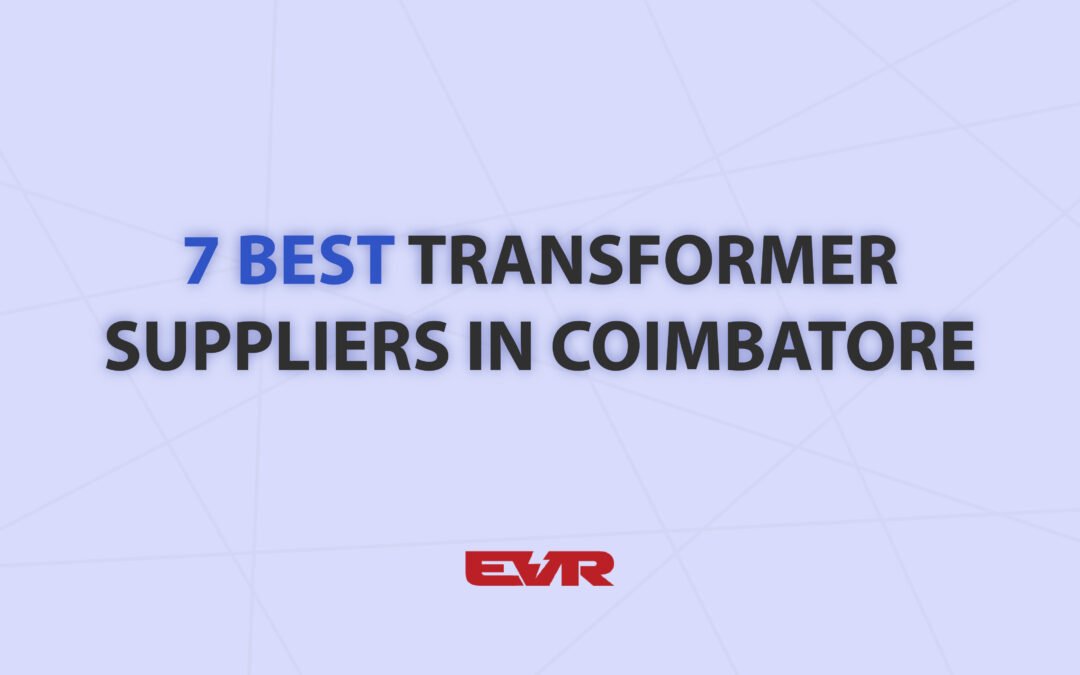 7 Best Transformer Suppliers in Coimbatore