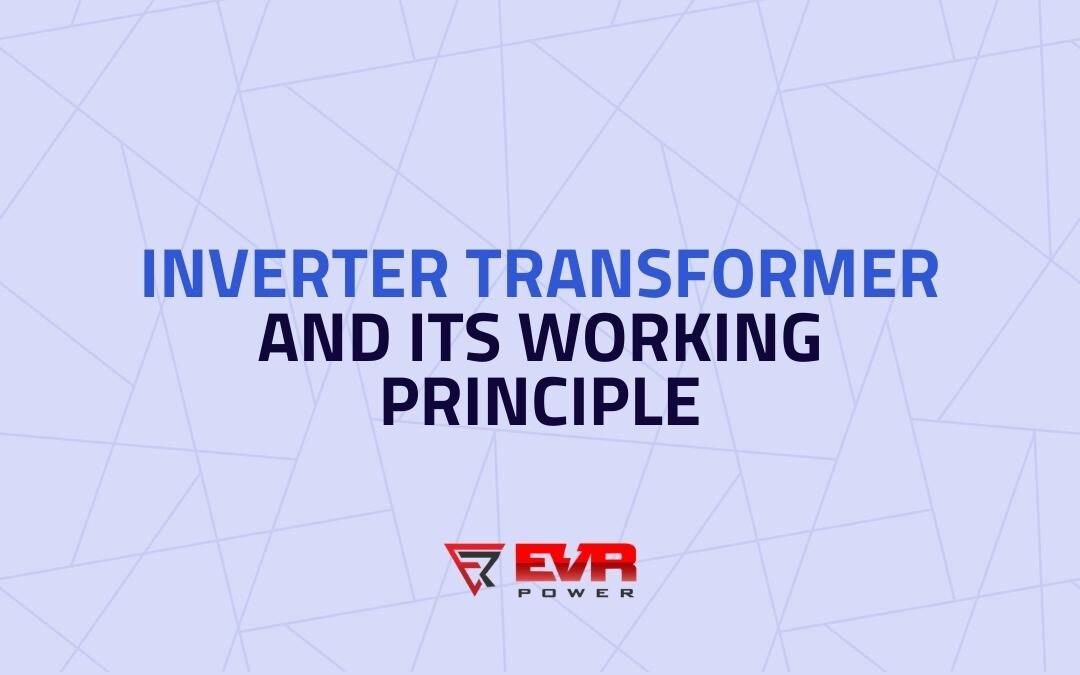 Inverter Transformer and its Working Principle