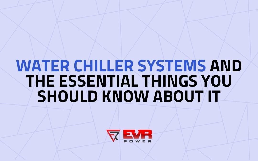 Water Chiller Systems and the Essential things You Should Know about it