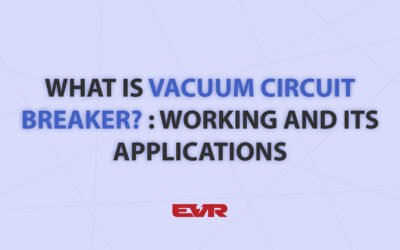 What is Vacuum Circuit Breaker? : Working and Its Applications