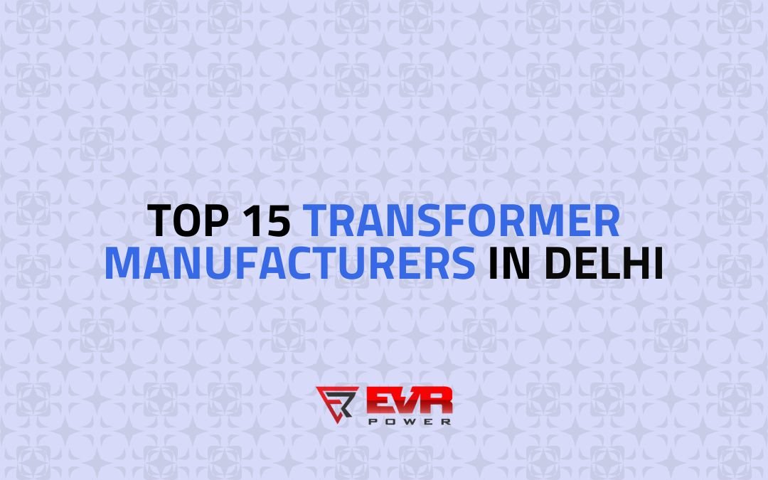 Top 15+ Transformer Manufacturers in Delhi
