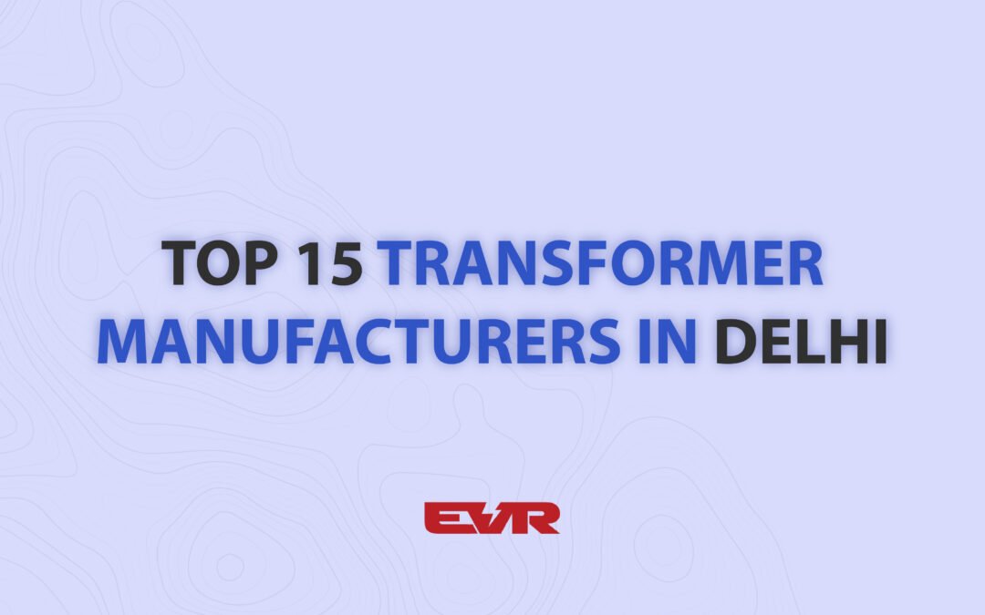 Top 15+ Transformer Manufacturers in Delhi