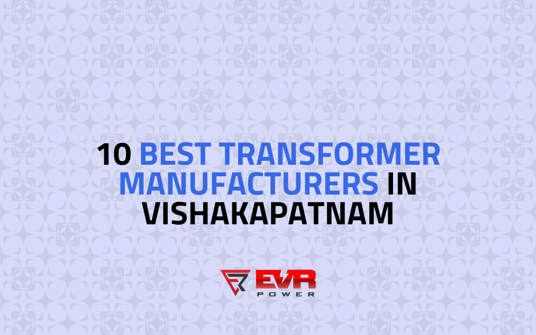 10 Best Transformer Manufacturers in Vishakapatnam