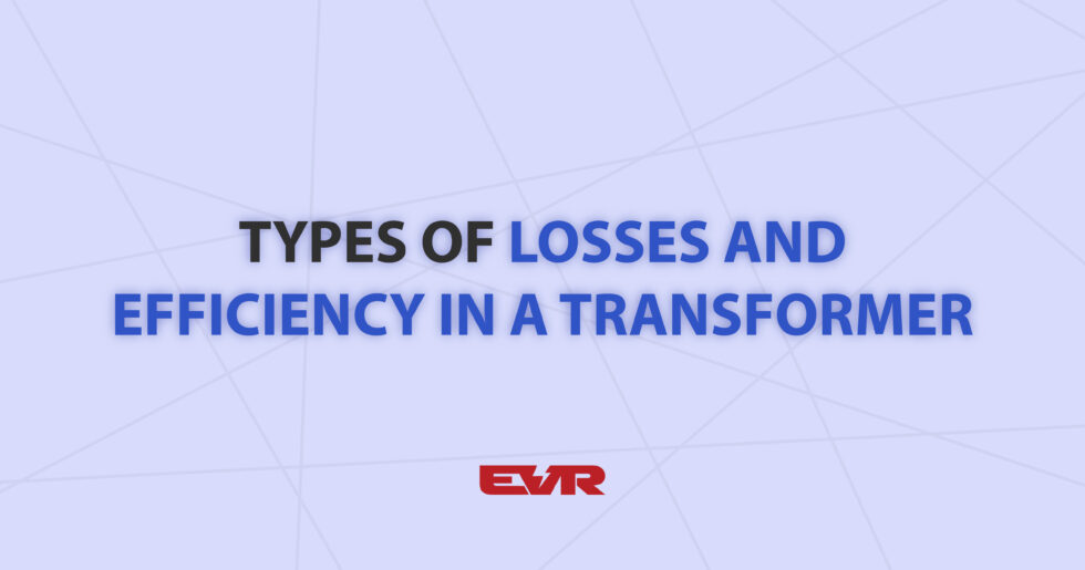 Types of Transformer Losses and Efficiency Explained