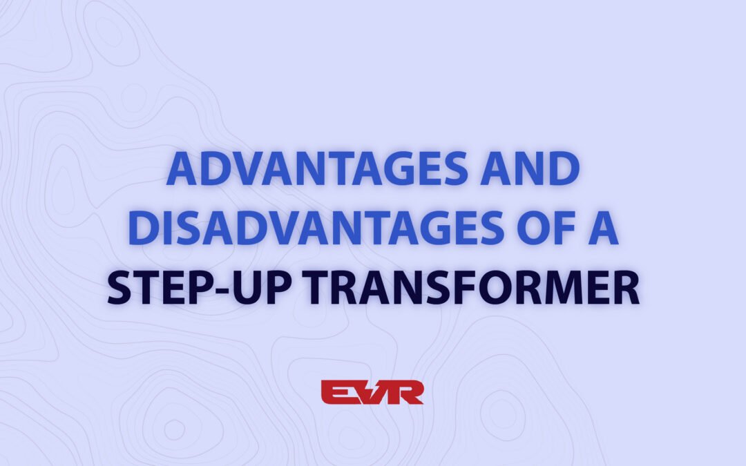 Step-up Transformer: Advantages and Disadvantages