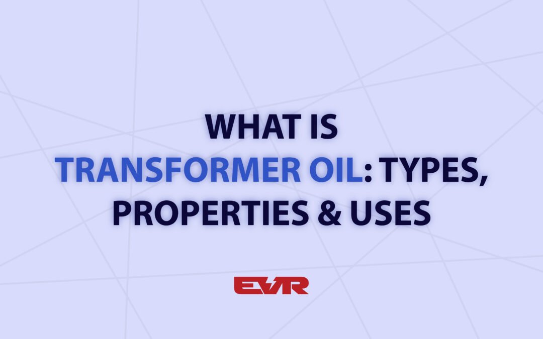 What is Transformer Oil: Types, Properties & Uses