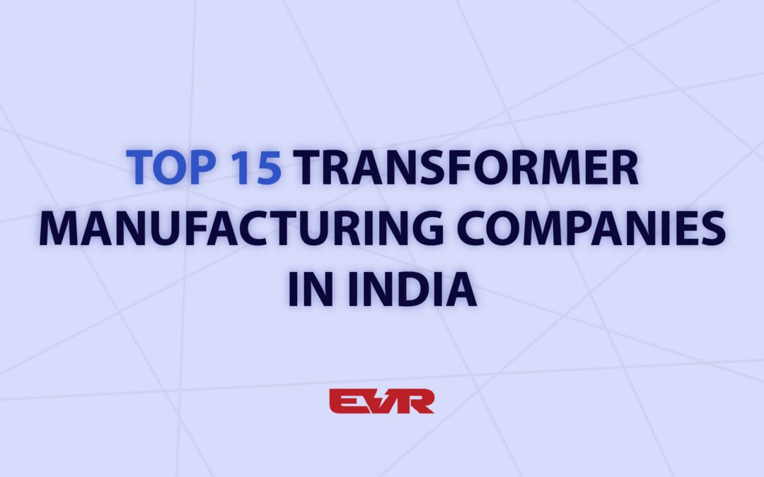 Top 15 Transformer Manufacturers in India – 2025