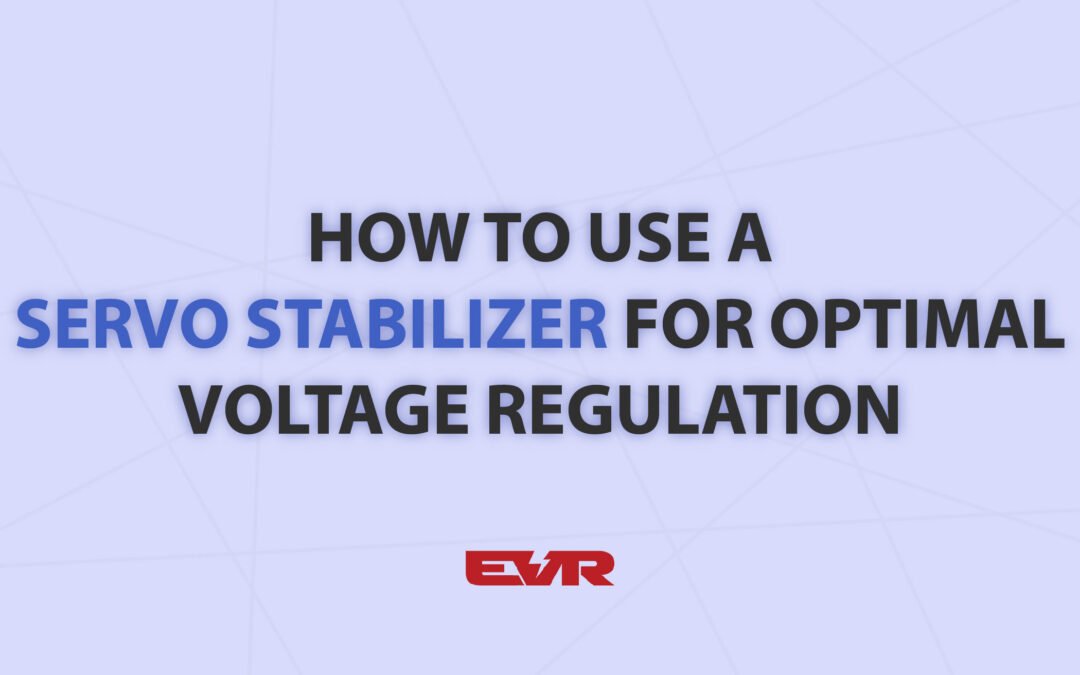 How to Use a Servo Stabilizer for Optimal Voltage Regulation