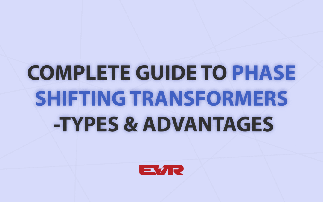 Complete Guide to Phase Shifting Transformers – Types & Advantages