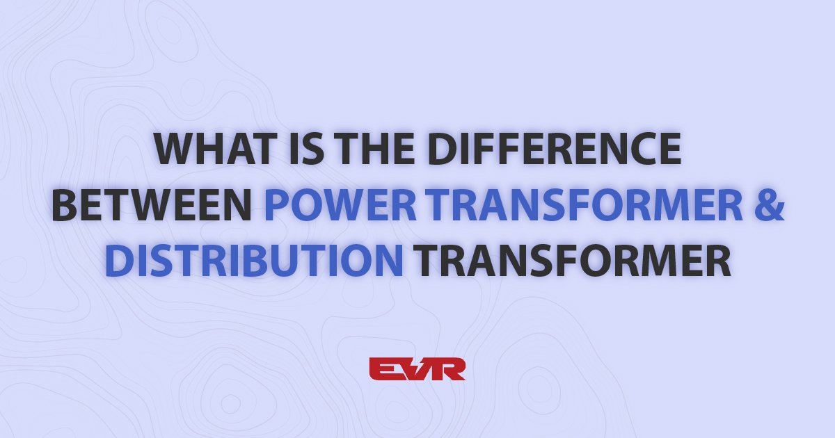 difference-between-power-transformer-and-distribution-transformer difference-between-power-transformer-and-distribution-transformer